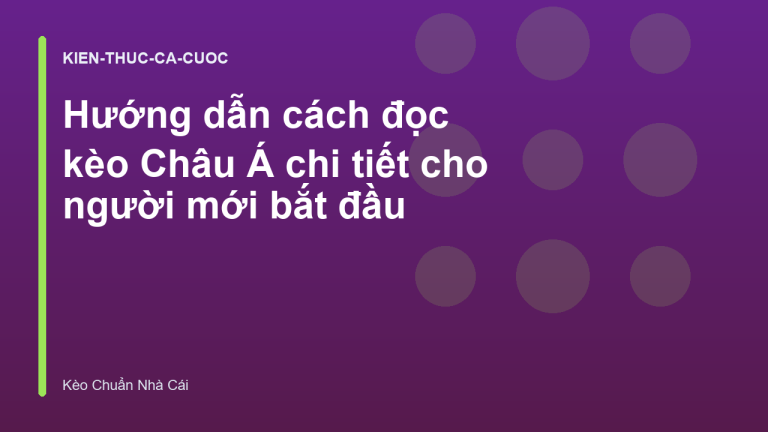 Hướng dẫn cách đọc kèo Châu Á chi tiết cho người mới bắt đầu