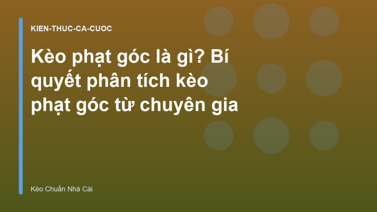 Kèo phạt góc là gì? Bí quyết phân tích kèo phạt góc từ chuyên gia